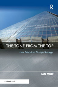 Title: The Tone From the Top: How Behaviour Trumps Strategy, Author: Ian Muir