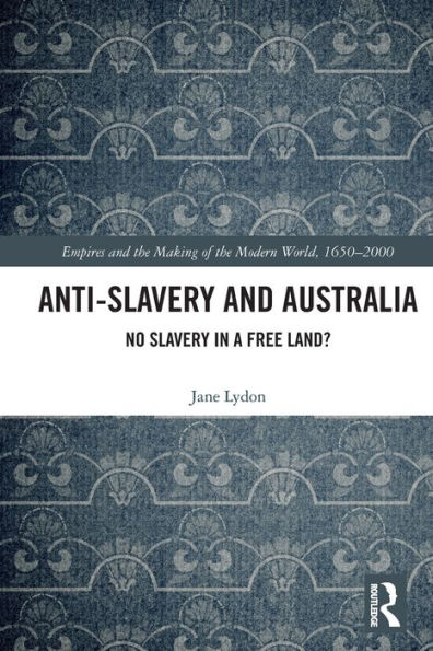 Anti-Slavery and Australia: No Slavery a Free Land?