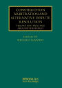 Construction Arbitration and Alternative Dispute Resolution: Theory and Practice around the World