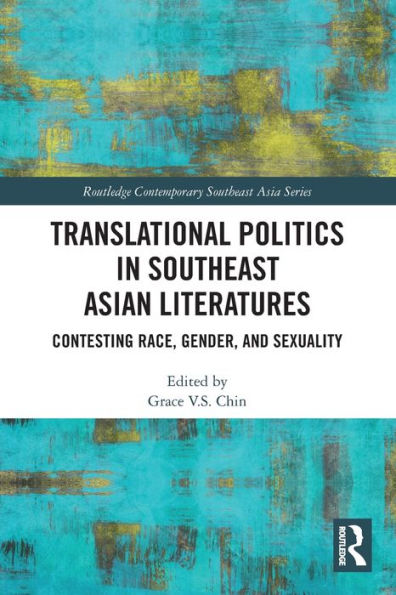 Translational Politics Southeast Asian Literatures: Contesting Race, Gender, and Sexuality