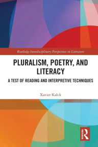 Title: Pluralism, Poetry, and Literacy: A Test of Reading and Interpretive Techniques, Author: Xavier Kalck