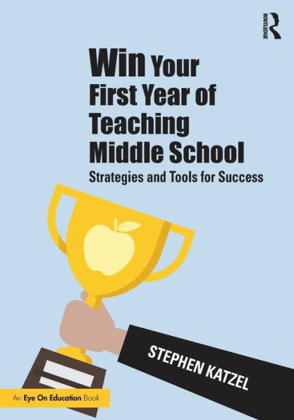 Win Your First Year of Teaching Middle School: Strategies and Tools for Success