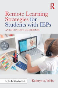 Title: Remote Learning Strategies for Students with IEPs: An Educator's Guidebook, Author: Kathryn Welby