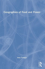 Title: Geographies of Food and Power, Author: Amy Trauger