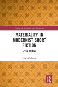 Title: Materiality in Modernist Short Fiction: Lived Things, Author: Laura Oulanne