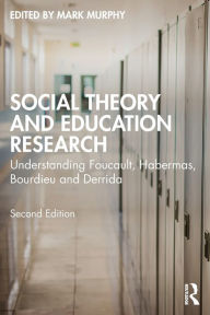 Title: Social Theory and Education Research: Understanding Foucault, Habermas, Bourdieu and Derrida, Author: Mark Murphy