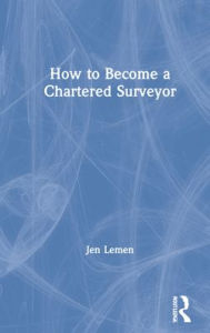 Title: How to Become a Chartered Surveyor, Author: Jen Lemen