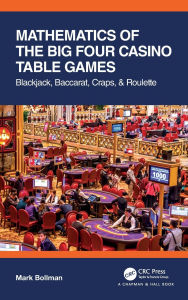 Title: Mathematics of The Big Four Casino Table Games: Blackjack, Baccarat, Craps, & Roulette, Author: Mark Bollman