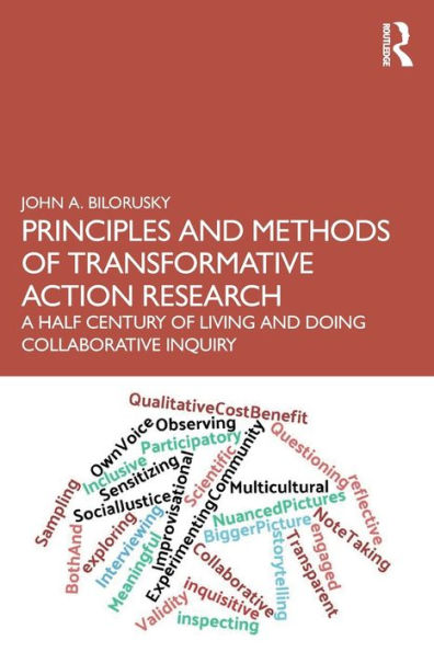 Principles and Methods of Transformative Action Research: A Half Century Living Doing Collaborative Inquiry