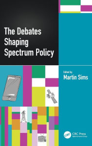 Title: The Debates Shaping Spectrum Policy, Author: Martin Sims