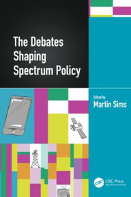 Title: The Debates Shaping Spectrum Policy, Author: Martin Sims