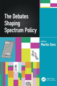 Title: The Debates Shaping Spectrum Policy, Author: Martin Sims