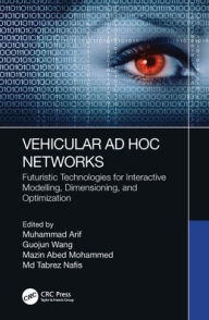 Title: Vehicular Ad Hoc Networks: Futuristic Technologies for Interactive Modelling, Dimensioning, and Optimization, Author: Muhammad Arif