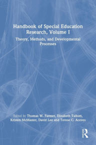 Title: Handbook of Special Education Research, Volume I: Theory, Methods, and Developmental Processes, Author: Thomas W. Farmer