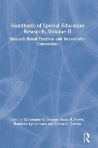 Title: Handbook of Special Education Research, Volume II: Research-Based Practices and Intervention Innovations, Author: Christopher J. Lemons