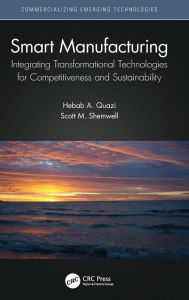 Title: Smart Manufacturing: Integrating Transformational Technologies for Competitiveness and Sustainability, Author: Hebab A. Quazi