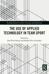 Title: The Use of Applied Technology in Team Sport, Author: José Pino-Ortega