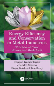 Title: Energy Efficiency and Conservation in Metal Industries: With Selected Cases of Investment Grade Audit, Author: Swapan Kumar Dutta