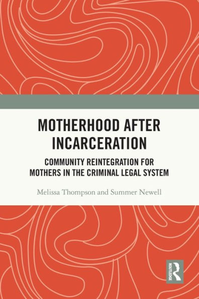 Motherhood after Incarceration: Community Reintegration for Mothers in the Criminal Legal System