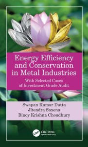 Title: Energy Efficiency and Conservation in Metal Industries: With Selected Cases of Investment Grade Audit, Author: Swapan Kumar Dutta