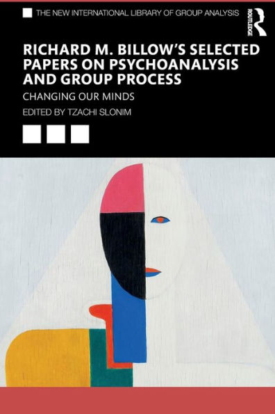 Richard M. Billow's Selected Papers on Psychoanalysis and Group Process: Changing Our Minds