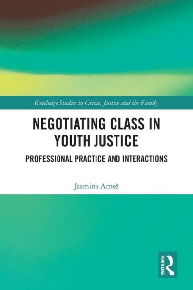 Negotiating Class Youth Justice: Professional Practice and Interactions