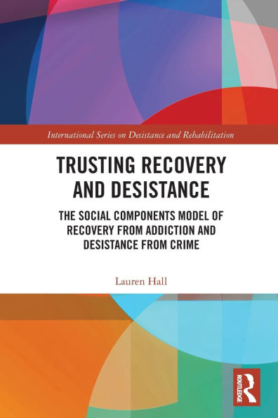 Trusting Recovery and Desistance: The Social Components Model of from Addiction Desistance Crime
