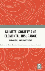 Title: Climate, Society and Elemental Insurance: Capacities and Limitations, Author: Kate Booth