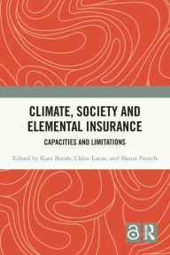 Title: Climate, Society and Elemental Insurance: Capacities and Limitations, Author: Kate Booth