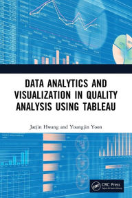 Kindle download ebook to computer Data Analytics and Visualization in Quality Analysis using Tableau  by Jaejin Hwang, Youngjin Yoon (English literature)