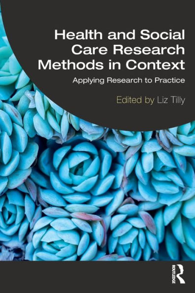 Health and Social Care Research Methods Context: Applying to Practice