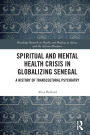 Spiritual and Mental Health Crisis in Globalizing Senegal: A History of Transcultural Psychiatry