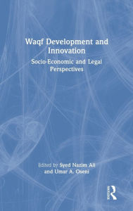Title: Waqf Development and Innovation: Socio-Economic and Legal Perspectives, Author: Syed Nazim Ali