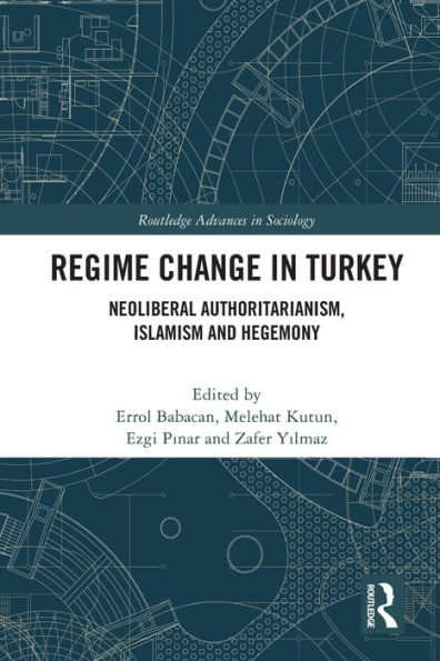 Regime Change Turkey: Neoliberal Authoritarianism, Islamism and Hegemony