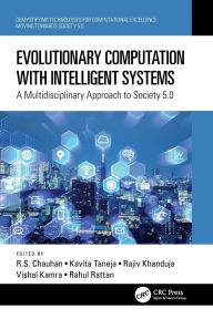 Title: Evolutionary Computation with Intelligent Systems: A Multidisciplinary Approach to Society 5.0, Author: R.S. Chauhan