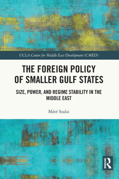 the Foreign Policy of Smaller Gulf States: Size, Power, and Regime Stability Middle East