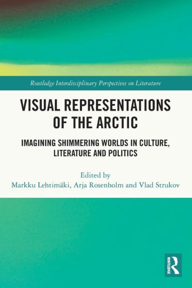 Visual Representations of the Arctic: Imagining Shimmering Worlds Culture, Literature and Politics