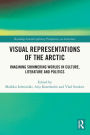 Visual Representations of the Arctic: Imagining Shimmering Worlds in Culture, Literature and Politics