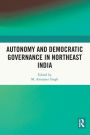 Autonomy and Democratic Governance in Northeast India