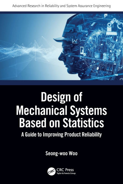 Design of Mechanical Systems Based on Statistics: A Guide to Improving Product Reliability