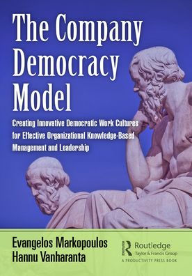 The Company Democracy Model: Creating Innovative Democratic Work Cultures for Effective Organizational Knowledge-Based Management and Leadership