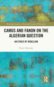 Title: Camus and Fanon on the Algerian Question: An Ethics of Rebellion, Author: Pedro Tabensky
