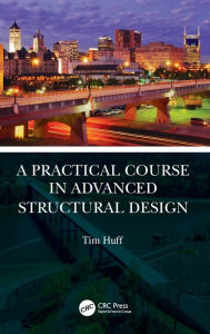 Title: A Practical Course in Advanced Structural Design, Author: Tim Huff