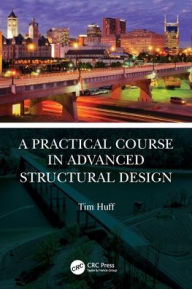 Title: A Practical Course in Advanced Structural Design, Author: Tim Huff