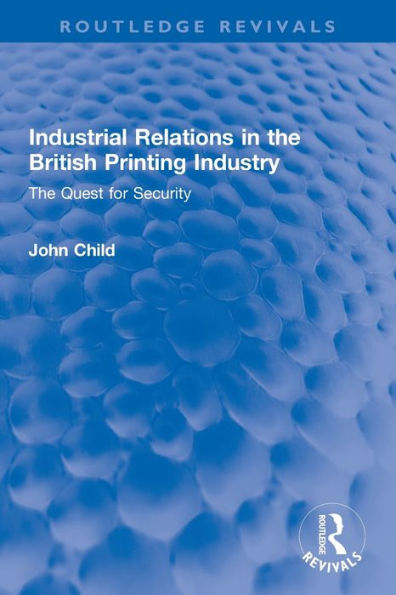 Industrial Relations The British Printing Industry: Quest for Security