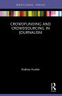 Crowdfunding and Crowdsourcing in Journalism