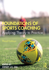 Title: Foundations of Sports Coaching: Applying Theory to Practice, Author: Ashley Gill