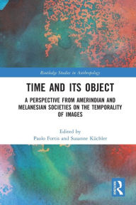 Title: Time and Its Object: A Perspective from Amerindian and Melanesian Societies on the Temporality of Images, Author: Paolo Fortis