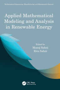 Title: Applied Mathematical Modeling and Analysis in Renewable Energy, Author: Manoj Sahni