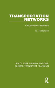 Title: Transportation Networks: A Quantitative Treatment, Author: D. Teodorovic